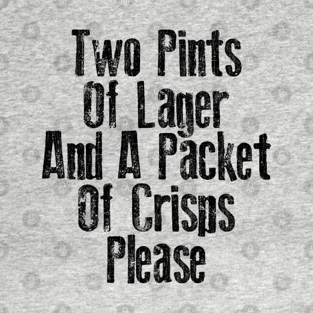 Two Pints of Lager & A Packet of Crisps Please by DankFutura